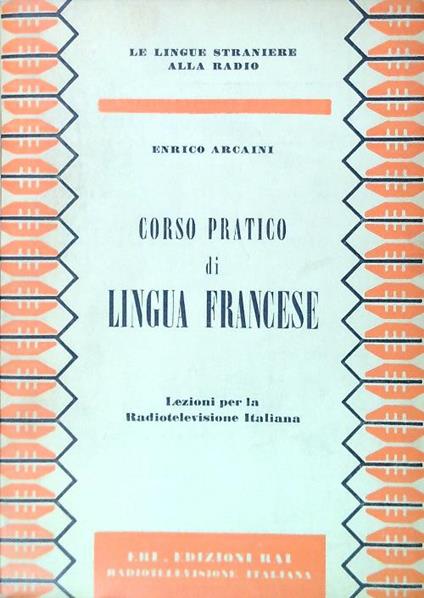 Corso pratico di lingua francese - Enrico Arcaini - copertina