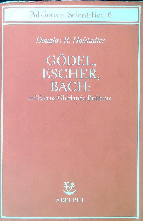 Godel, Escher, Bach: un'Eterna Ghirlanda Brillante - Douglas R. Hofstadter  - Libro Usato - Adelphi - Biblioteca scientifica | IBS