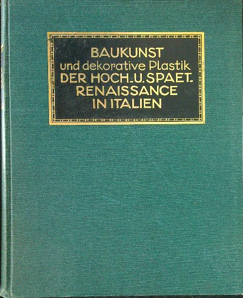 Baukunst und dekorative plastik der Hoch U. Spaet. Renaissance in Italien - Corrado Ricci - copertina