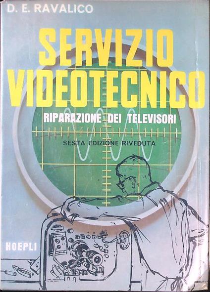 Servizio videotecnico. Riparazione dei televisori - Domenico E. Ravalico - copertina