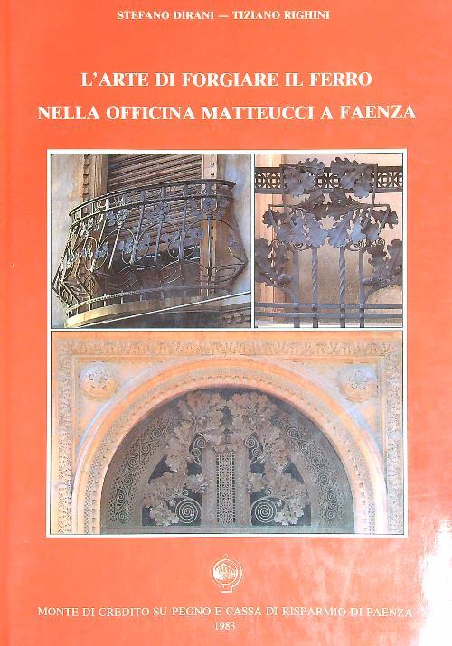 L' arte di forgiare il ferro nella officina Matteucci a Faenza - Stefano  Dirani - Libro Usato - Monte Credito su Pegno Cassa Risparmio Faenza - | IBS