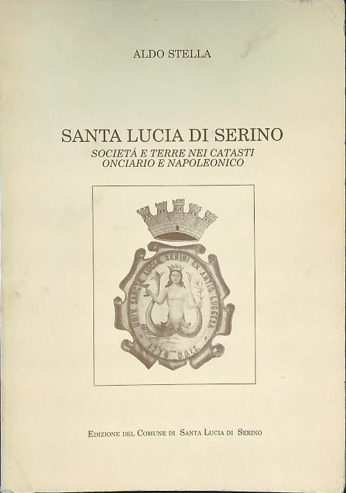 Santa Lucia di Serino. Società e terre nei catasti onciario e napoleonico - Aldo Stella - copertina