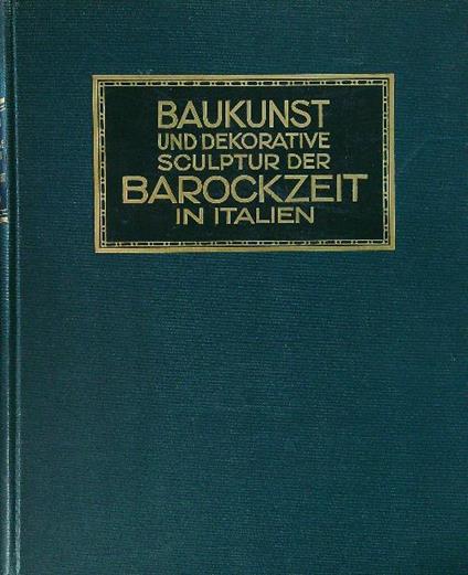 Baukunst und dekorative sculptur der barockzeit in italien - Corrado Ricci - copertina