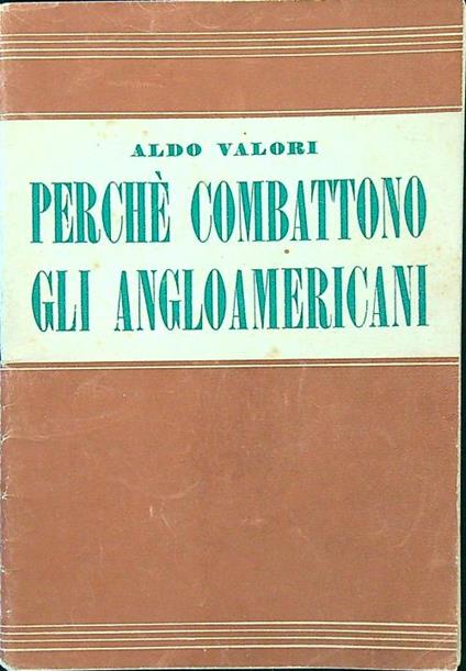 Perchè combattono gli angloamericani - Aldo Valori - copertina