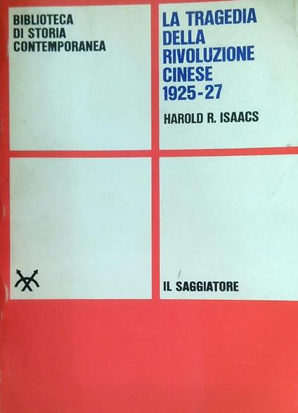 La tragedia della rivoluzione cinese 1925-27 - Harold R. Isaacs - copertina