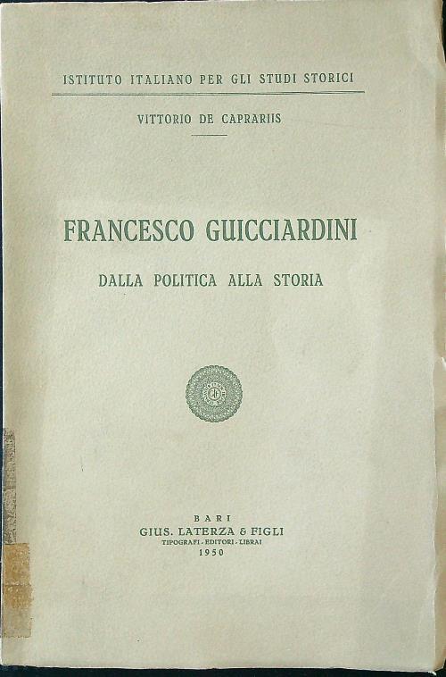 Francesco Guicciardini. Dalla politica alla storia - Vittorio De Caprariis - copertina