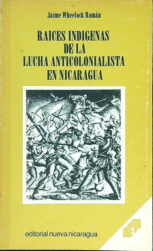 Raices indigenas de la lucha anticolonialista en Nicaragua - J. Wheelock Roman - copertina