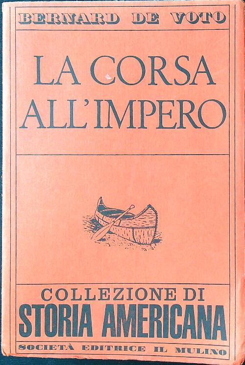 La corsa all'impero. Collezione di storia americana - Bernard De Voto - copertina