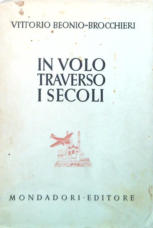 In volo traverso i secoli - Vittorio Beonio-Brocchieri - copertina