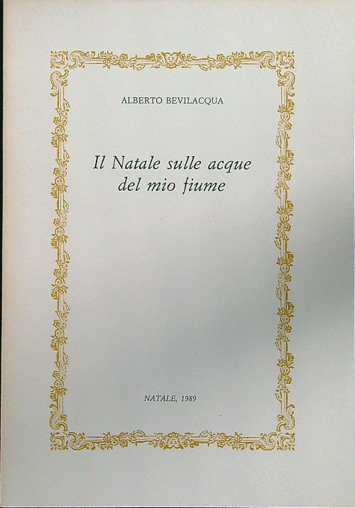 Il Natale sulle acque del mio fiume - Alberto Bevilacqua - copertina