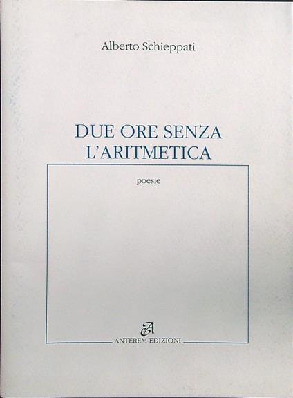 Due ore senza l'aritmetica - Alberto Schieppati - copertina