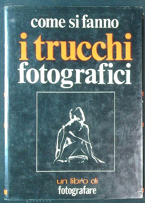 Come si fanno i trucchi fotografici - Cesco Ciapanna - copertina