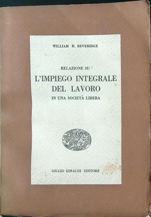 L' impiego integrale del lavoro in una società libera - William H. Beveridge - copertina