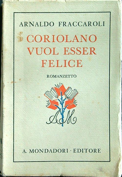 Coriolano vuol essere felice - Arnaldo Fraccaroli - copertina