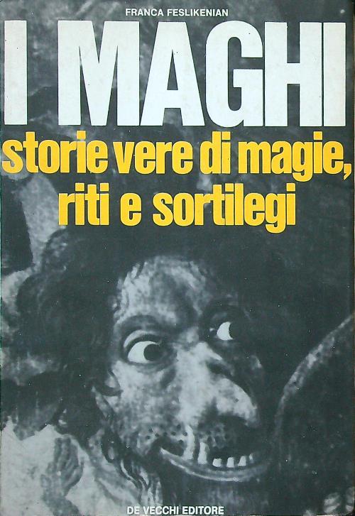 I maghi. Storie vere di magie, riti e sortilegi - Franca Feslikenian - copertina