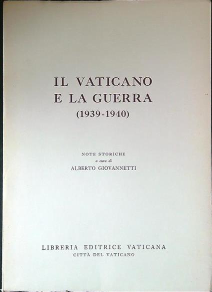 Il Vaticano e la guerra 1939-1940. Note storiche - Alberto Giovannetti - copertina