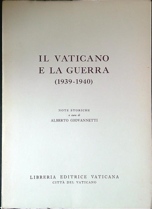 Il Vaticano e la guerra 1939-1940. Note storiche - Alberto Giovannetti - copertina