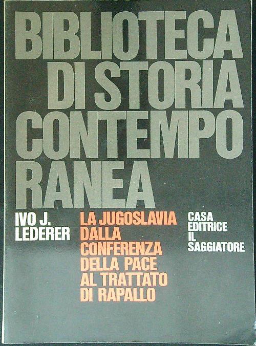 La Jugoslavia dalla conferenza della pace al trattato di Rapallo - Ivo J. Lederer - copertina