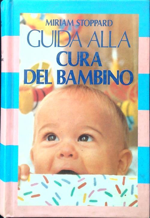 Guida alla cura del bambino - Miriam Stoppard - copertina