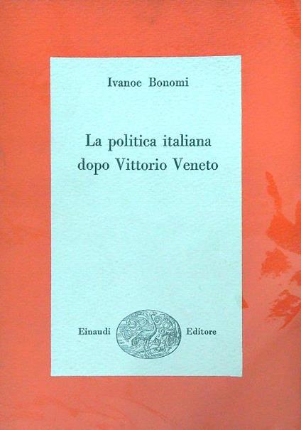 La politica italiana dopo Vittorio Veneto - Ivanoe Bonomi - copertina