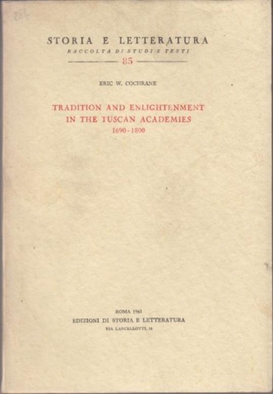 Tradition and enlightenment in the Tuscan Academies 1690-1800 - Eric W. Cochrane - copertina