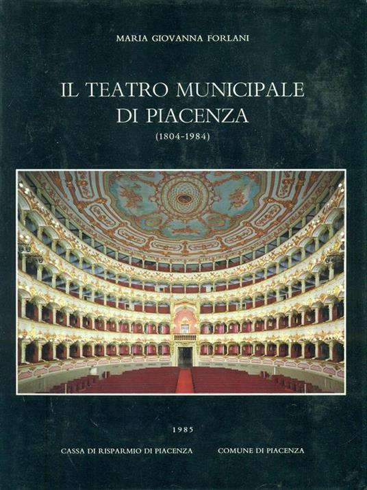 Il teatro municipale di Piacenza (1804-1984) - Maria Giovanna Forlani - copertina
