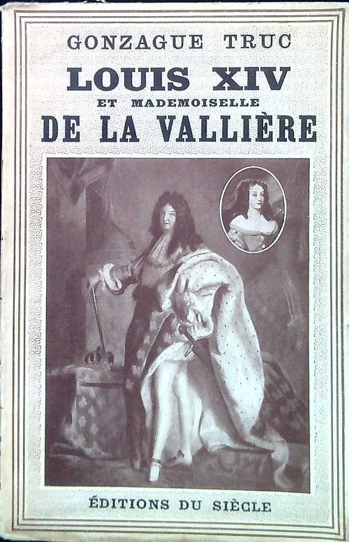 Louis XIV et mademoiselle de la Vallière - Gonzague Truc - copertina