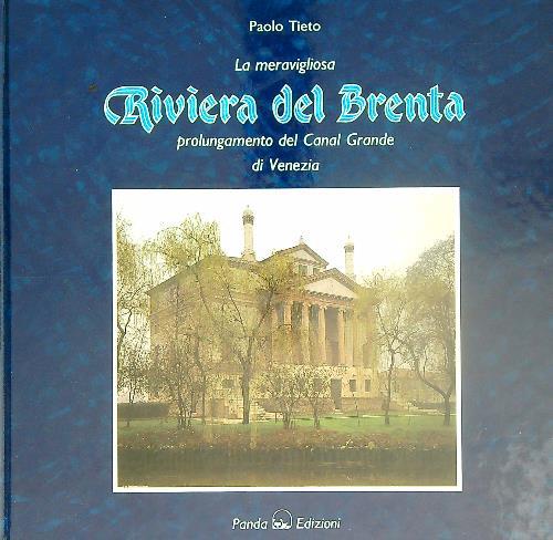 La meravigliosa Riviera del Brenta. prolungamento del Canal Grande - Paolo Tieto - copertina