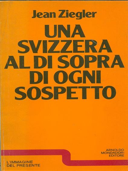 Una Svizzera al di sopra di ogni sospetto - Jean Ziegler - copertina