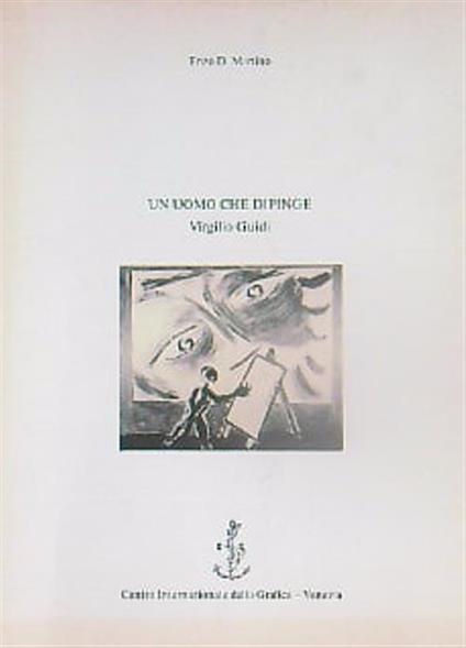 Un uomo che dipinge: Virgilio Guidi - Enzo Di Martino - copertina