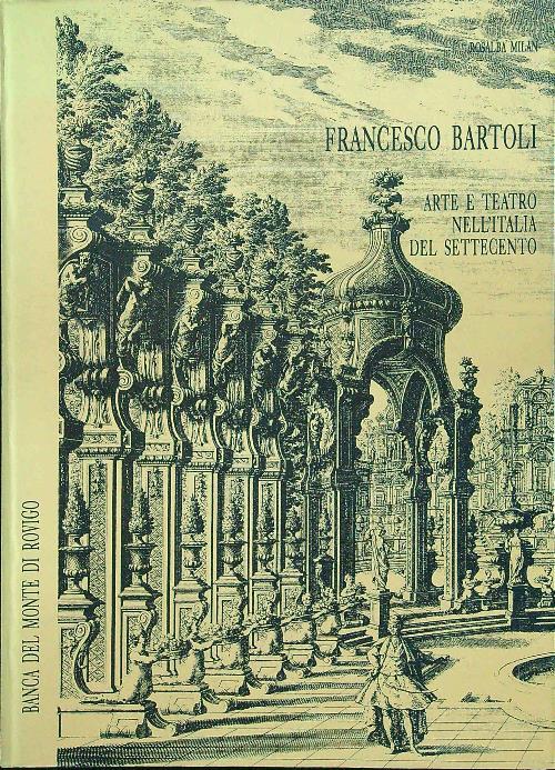 Francesco Bartoli. Arte e teatro nell'Italia del settecento - copertina