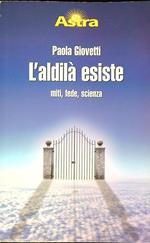 L' aldilà esiste miti, fede, scienza