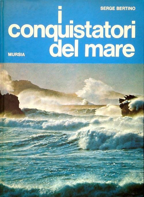 I conquistatori del mare - Serge Bertino - copertina