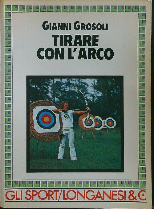 Tirare con l'arco - Gianni Grosoli - copertina