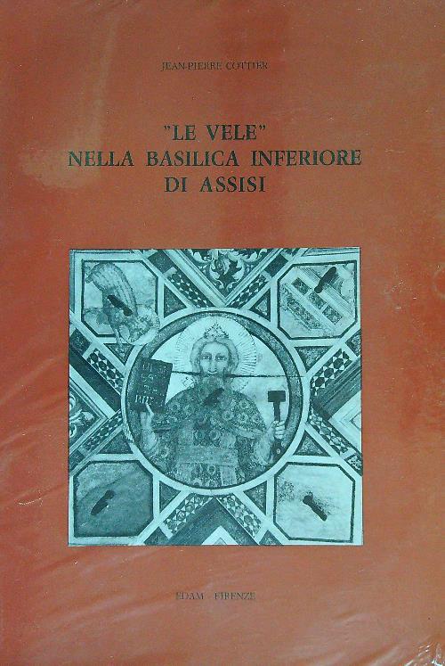 Le vele nella basilica inferiore di Assisi - Jean-Pierre Cottier - copertina
