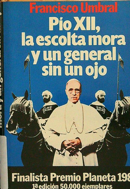 Pio XII, la escolta mora y un general sin un ojo - Francisco Umbral - copertina
