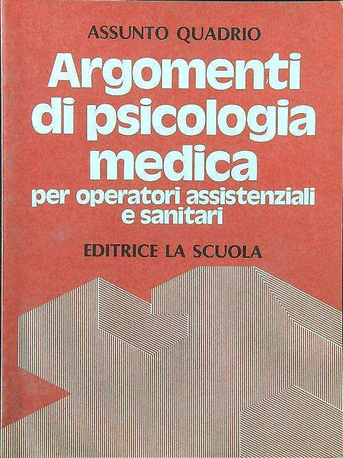 Argomenti di psicologia medica per operatori assistenziali e sanitari - Assunto Quadrio - copertina