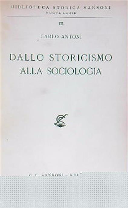 Dallo storicismo alla sociologia - Carlo Antoni - copertina