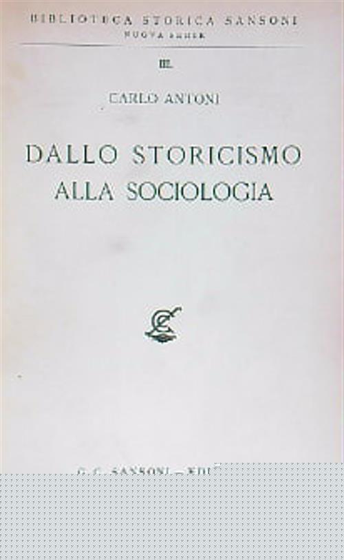 Dallo storicismo alla sociologia - Carlo Antoni - copertina