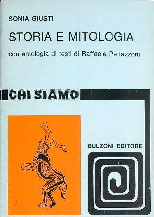 Storia e mitologia. Con antologia di testi di Raffaele Pettazzoni - Sonia Giusti - copertina