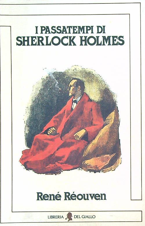 I passatempi di Sherlock Holmes - René Réouven - Libro Usato - Libreria del  Giallo - biblioteca Sherlockiana | IBS