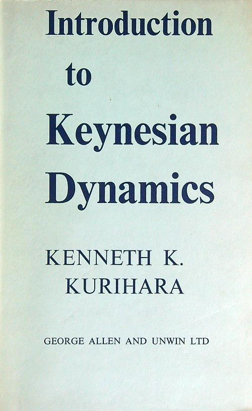 Introduction to Keynesian Dynamics - Kenneth K. Kurihara - copertina