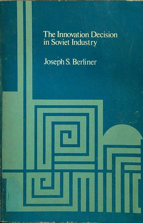 The innovation decision in Soviet industry - Joseph S. Berliner - copertina