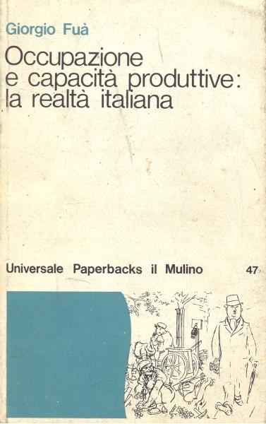 Occupazione e capacità produttive: la realtà italiana - Giorgio Fuà - copertina