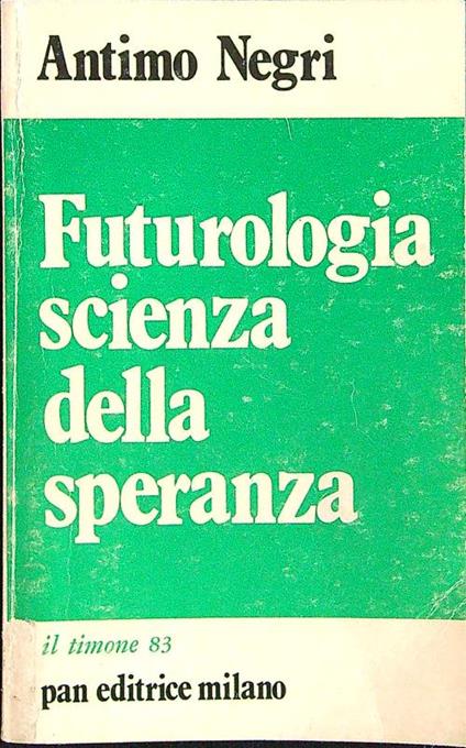 Futurologia scienza della speranza - Antimo Negri - copertina