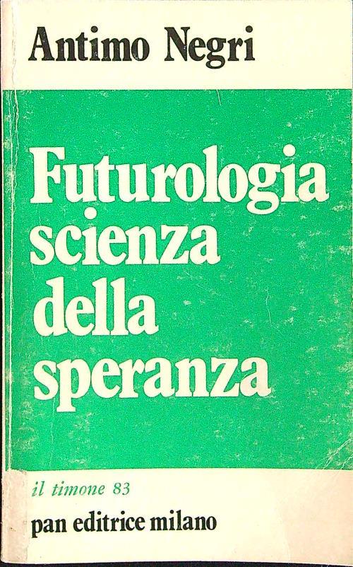 Futurologia scienza della speranza - Antimo Negri - copertina
