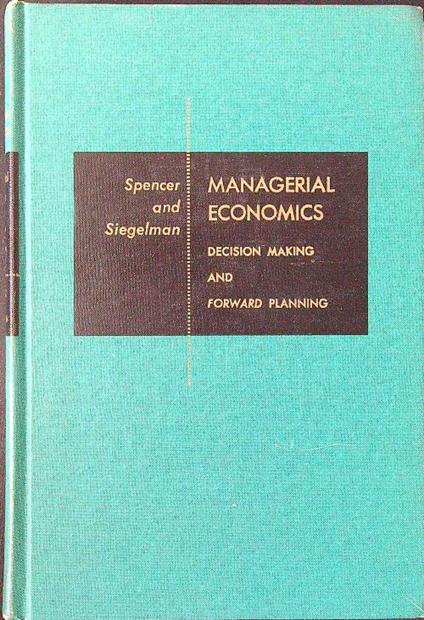 Managerial economics. Decision making and forward planning - Spencer - copertina