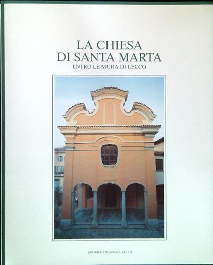 La Chiesa di Santa Marta. Entro le mura di Lecco - Bruno Bianchi - copertina