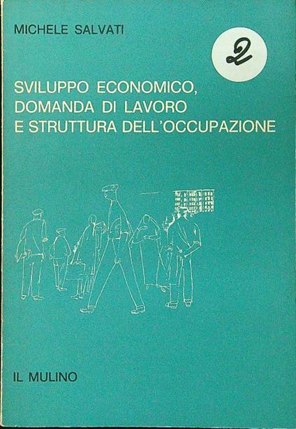 Sviluppo economico, domanda di lavoro e struttura dell'occupazione - Michele Salvati - copertina