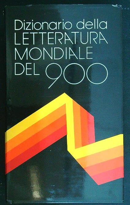 Dizionario della letteratura mondiale del '900 A-F - Francesco Licinio Galati - copertina